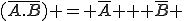 (\bar{A.B}) = \bar{A} + \bar{B} 
