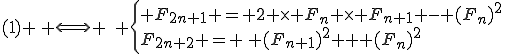 (1) \, \Longleftrightarrow \,\, \left\{\begin{array}{lcl} F_{2n+1} = 2 \times F_n \times F_{n+1} - (F_{n})^2&&\\F_{2n+2} = \, (F_{n+1})^2 + (F_{n})^2\\\end{array}\right\.