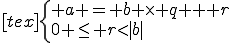 [tex]\left\{\begin{array}{lll} a = b \times q + r\\0 \leq r<|b|\end{array}\right.