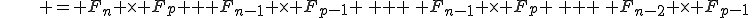 \,\,\,\,\,\,\,\,\, = F_n \times F_p + F_{n-1} \times F_{p-1} \, + \, F_{n-1} \times F_p \, + \, F_{n-2} \times F_{p-1}