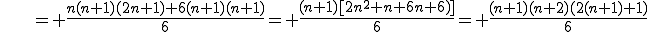 \,\,\,\,\,\,\,\,= \frac{n(n+1)(2n+1)+6(n+1)(n+1)}{6}= \frac{(n+1)[2n^2+n+6n+6)]}{6}= \frac{(n+1)(n+2)(2(n+1)+1)}{6}