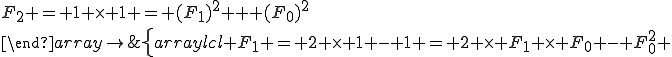 \left\{\begin{array}{lcl} F_1 = 2 \times 1 - 1 = 2 \times F_1 \times F_0 - F_0^2 &&\\F_2 = 1 \times 1 = (F_1)^2 + (F_0)^2\\\end{array}\right\.