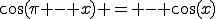 \cos(\pi - x) = - \cos(x)