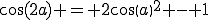 \cos(2a) = 2cos(a)^2 - 1