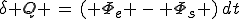 \delta Q \,=\,( \Phi_{e} \,-\, \Phi_{s} )\,dt
