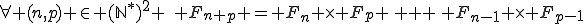 \forall (n,p) \in (\mathbb{N}^*)^2 \,\, F_{n+p} = F_n \times F_p \, + \, F_{n-1} \times F_{p-1}