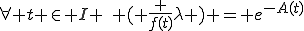 \forall t \in I \,\, ( \frac {f(t)}{\lambda} ) = e^{-A(t)}