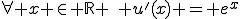 \forall x \in \mathbb{R} \,\, u'(x) = e^x