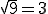 \sqrt{9}=3