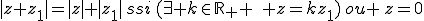|z+z_1|=|z|+|z_1|\,ssi\,(\exists k\in\mathbb{R}_+ \,\, z=kz_1)\,ou \,z=0