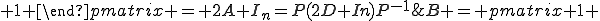 B = \begin{pmatrix} 1 & 1 & 1 \\ 1 & 1 & 1 \\ 1 & 1 & 1 \end{pmatrix} = 2A+I_n=P(2D+In)P^{-1}