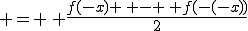  = \, \frac{f(-x) \, - \, f(-(-x))}{2}