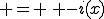  = \, -i(x)