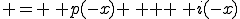  = \, p(-x) \, + \, i(-x)