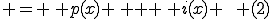  = \, p(x) \, + \, i(x) \,\,\, (2)