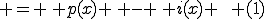  = \, p(x) \, - \, i(x) \,\,\, (1)