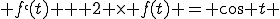  f`(t) + 2 \times f(t) = \cos t 