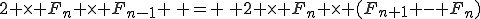 2 \times F_n \times F_{n-1} \, = \, 2 \times F_n \times (F_{n+1} - F_n)