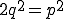 2q^{2}=p^{2}