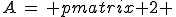 A\,=\, \begin{pmatrix} 2 & 2 & \cdots & 2 \\ 4 & 4 & \cdots & 4 \\ \vdots & \vdots & \vdots & \vdots \\ 2(n-1) & 2(n-1) & \cdots & 2(n-1) \\ n-n^{2} & n-n^{2} & \cdots & n-n^{2} \end{pmatrix}