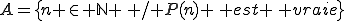 A=\{n \in \mathbb{N} \, / P(n) \, est \, vraie\}