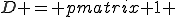 D = \begin{pmatrix} 1 & 0 & 0 \\ 0 & -\frac{1}{2} & 0 \\ 0 & 0 & -\frac{1}{2} \end{pmatrix}