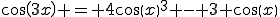 cos(3x) = 4cos(x)^3 - 3 cos(x)