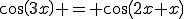 cos(3x) = cos(2x+x)