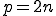 p=2n