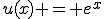 u(x) = e^x
