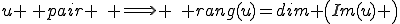 u \, pair \,\, \Longrightarrow \,\, rang(u)=dim \left(Im(u) \right)