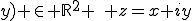 \forall z\in\mathbb{C} \,\, \exists ! (x;y) \in \mathbb{R}^2 \,\, z=x+iy